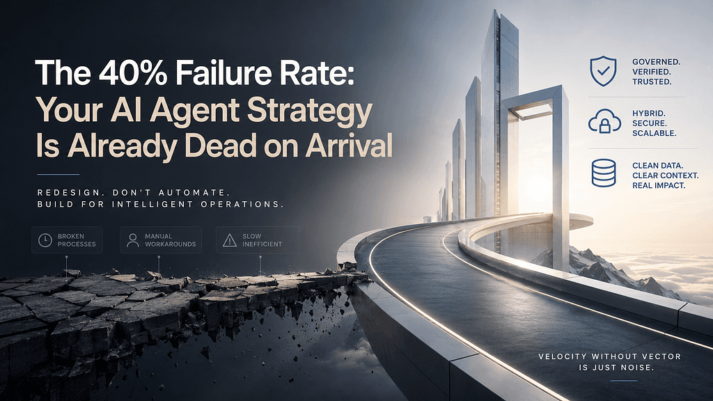 The 40% Failure Rate: Why Your AI Agent Strategy Is Already Dead on Arrival
